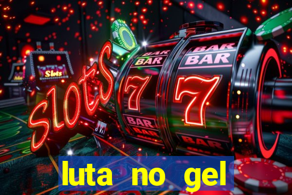 luta no gel cassino show